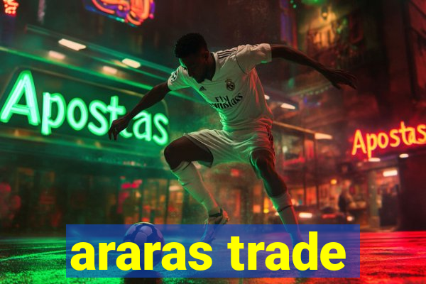 araras trade